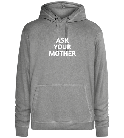 Ask Your Mother Text Design - Premium unisex hoodie_ORION GREY II_front