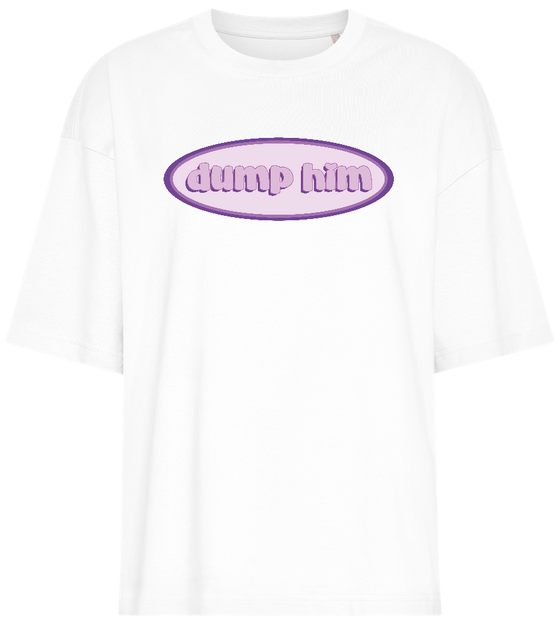 Dump Him Design - Premium women's oversized t-shirt_WHITE_front