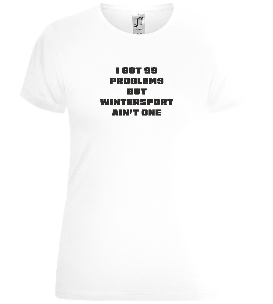 99 Problems But Wintersport Ain't One Design - Comfort women's t-shirt_WHITE_front