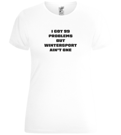 99 Problems But Wintersport Ain't One Design - Comfort women's t-shirt_WHITE_front