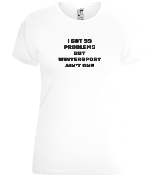 99 Problems But Wintersport Ain't One Design - Comfort women's t-shirt_WHITE_front