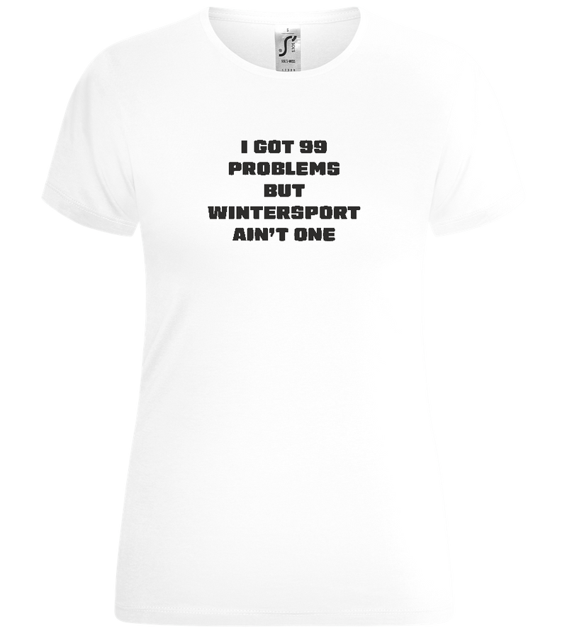 99 Problems But Wintersport Ain't One Design - Comfort women's t-shirt_WHITE_front