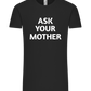 Ask Your Mother Text Design - Comfort Unisex T-Shirt_DEEP BLACK_front