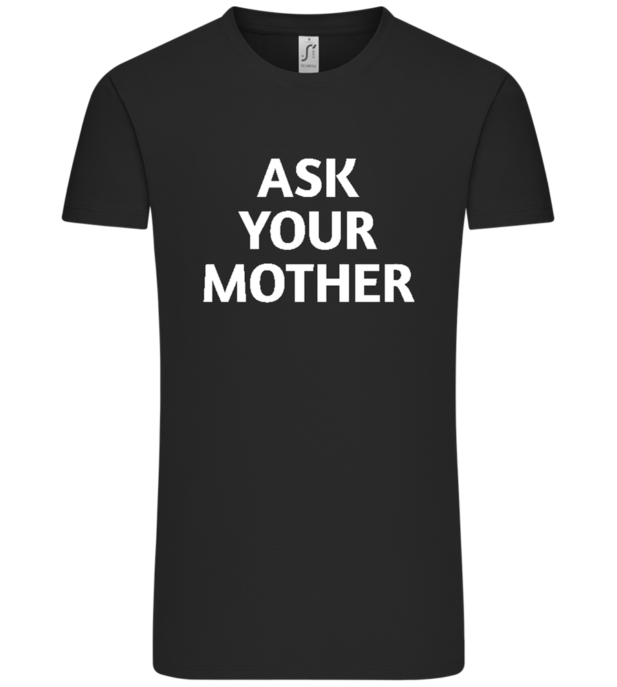 Ask Your Mother Text Design - Comfort Unisex T-Shirt_DEEP BLACK_front