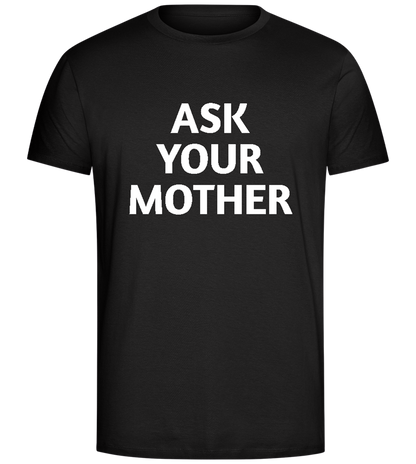 Ask Your Mother Text Design - Comfort Unisex T-Shirt_DEEP BLACK_front