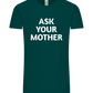 Ask Your Mother Text Design - Comfort Unisex T-Shirt_GREEN EMPIRE_front