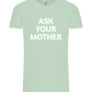 Ask Your Mother Text Design - Comfort Unisex T-Shirt_ICE GREEN_front