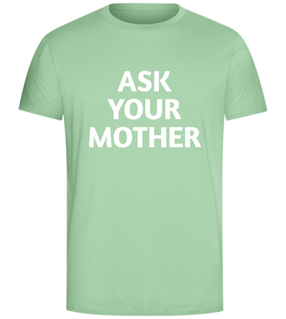 Ask Your Mother Text Design - Comfort Unisex T-Shirt_ICE GREEN_front