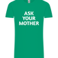 Ask Your Mother Text Design - Comfort Unisex T-Shirt_SPRING GREEN_front