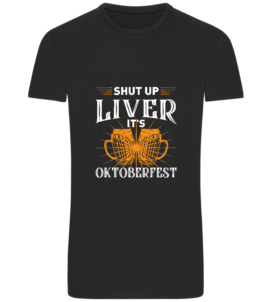 Shut Up Liver It's Oktoberfest Design - Basic Unisex T-Shirt_DEEP BLACK_front