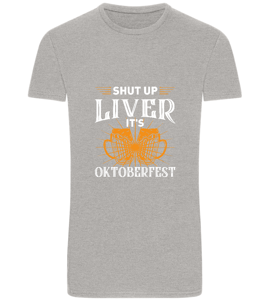 Shut Up Liver It's Oktoberfest Design - Basic Unisex T-Shirt_ORION GREY_front