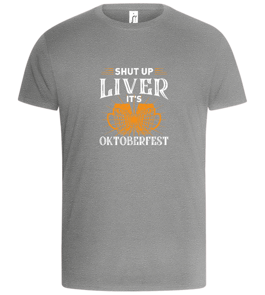 Shut Up Liver It's Oktoberfest Design - Basic Unisex T-Shirt_ORION GREY_front