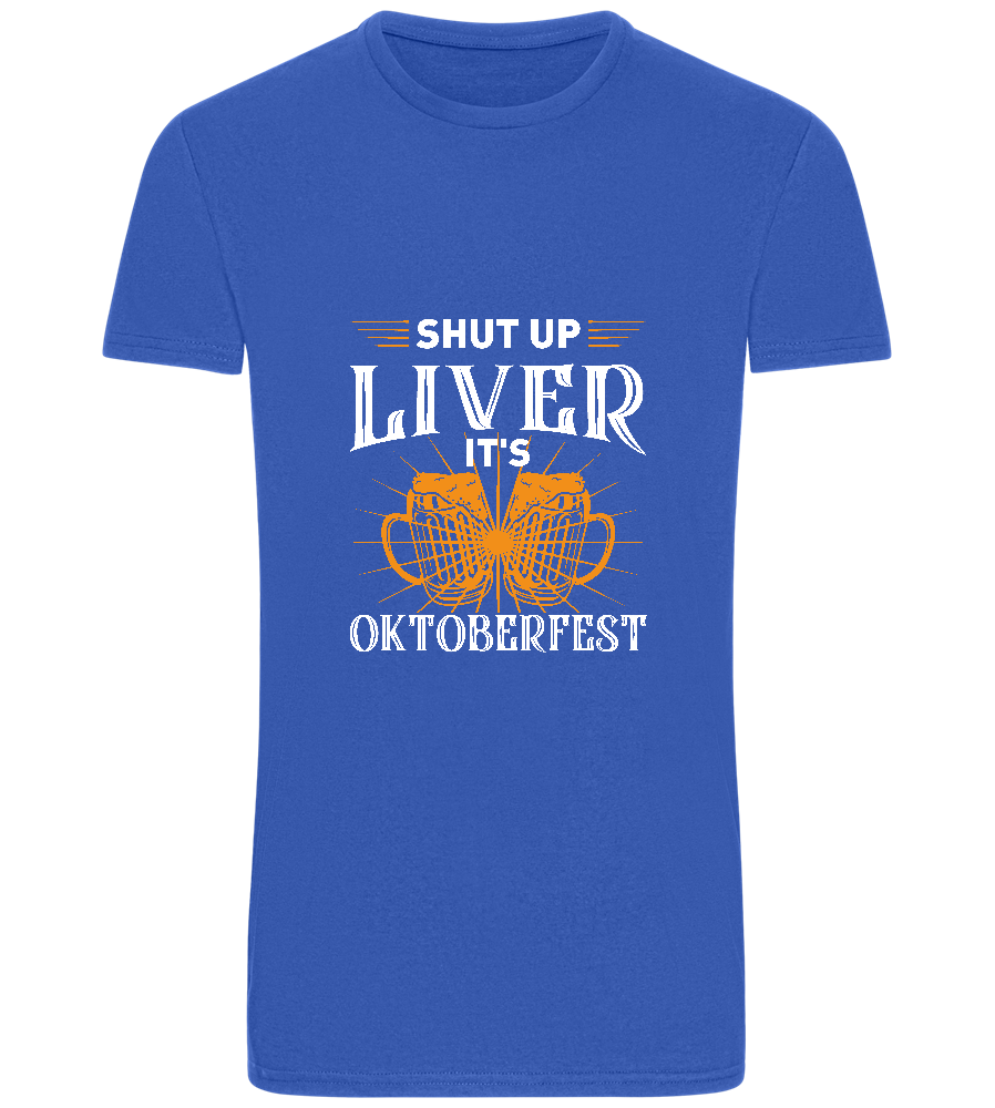 Shut Up Liver It's Oktoberfest Design - Basic Unisex T-Shirt_ROYAL_front