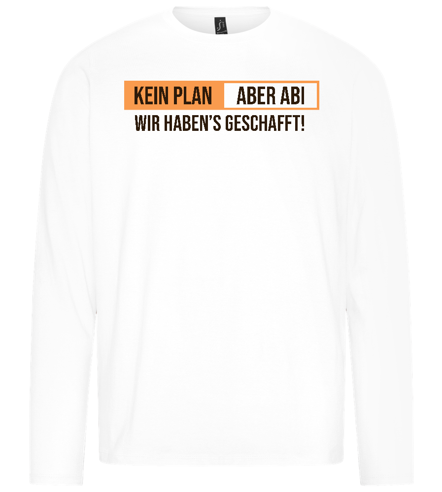 Kein Plan Aber Abi Design - Premium men's long sleeve t-shirt_WHITE_front