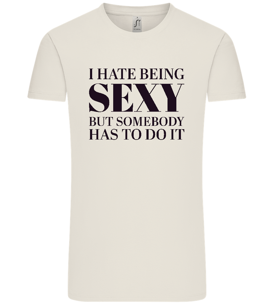 I Hate Being Sexy Design - Comfort Unisex T-Shirt_ECRU_front