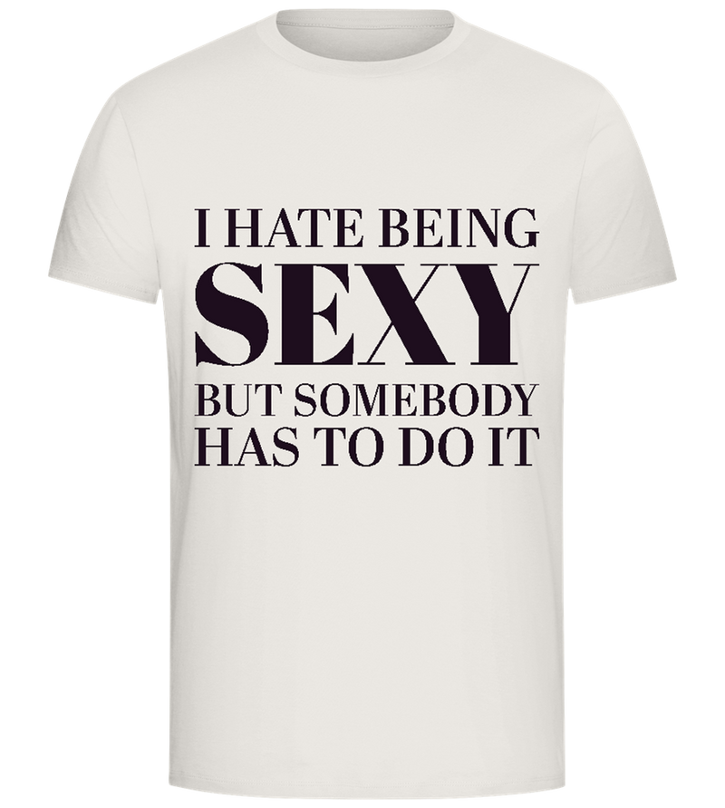 I Hate Being Sexy Design - Comfort Unisex T-Shirt_ECRU_front