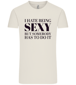 I Hate Being Sexy Design - Comfort Unisex T-Shirt