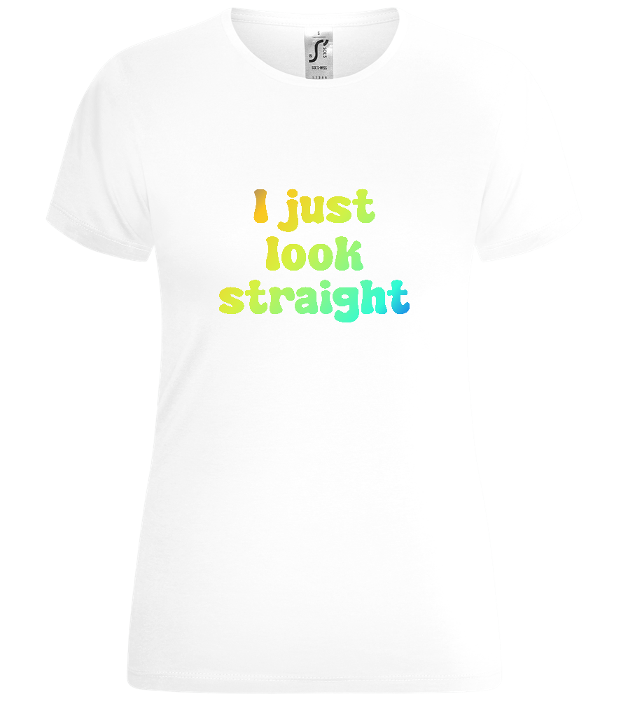 I Just Look Straight Design - Comfort women's t-shirt_WHITE_front