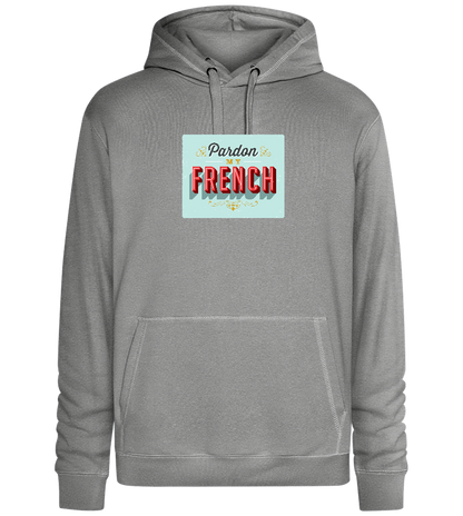 Pardon My French Design - Premium unisex hoodie_ORION GREY II_front