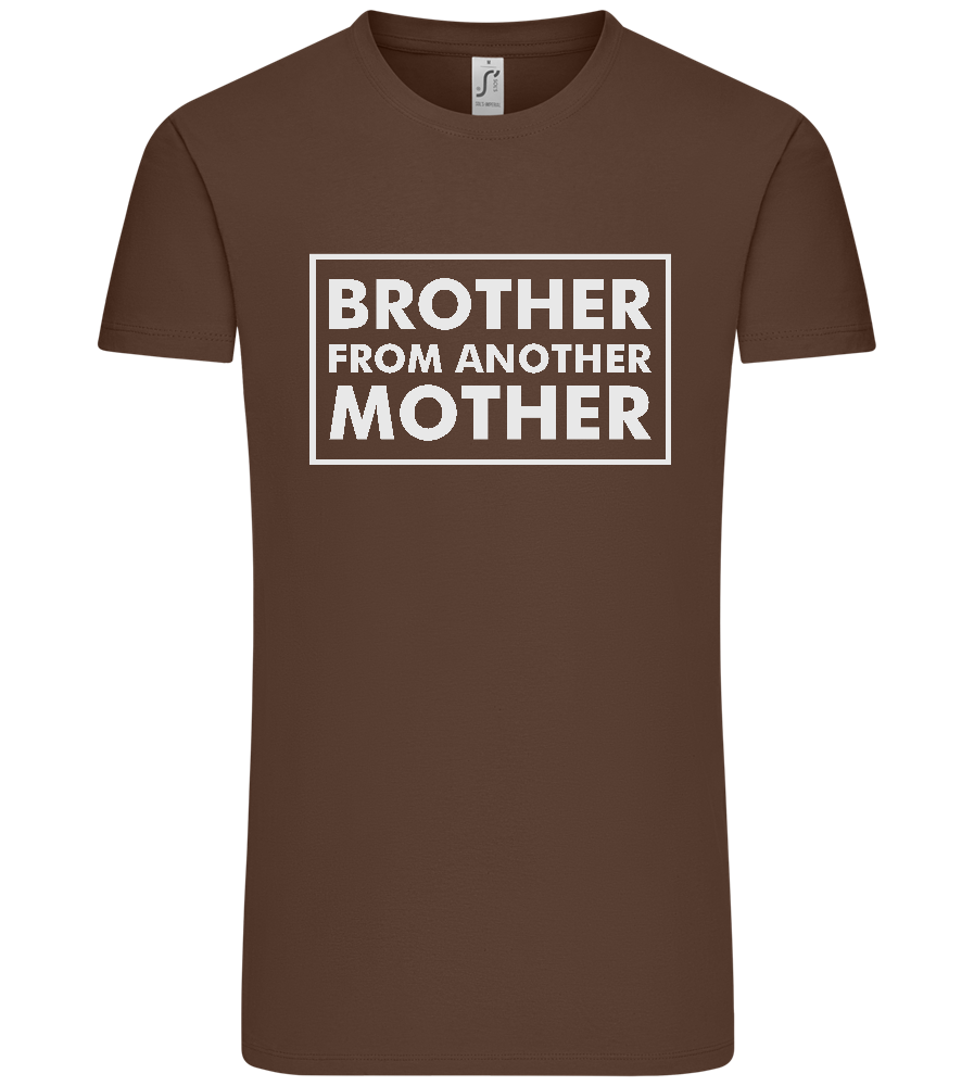 Brother From Another Mother Design - Premium men's t-shirt_CHOCOLATE_front