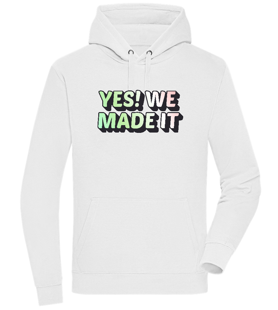 Yes! We Made It Design - Premium unisex hoodie_WHITE_front