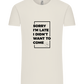 Sorry I'm Late Design - Comfort Unisex T-Shirt_ECRU_front