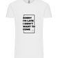Sorry I'm Late Design - Comfort Unisex T-Shirt_WHITE_front