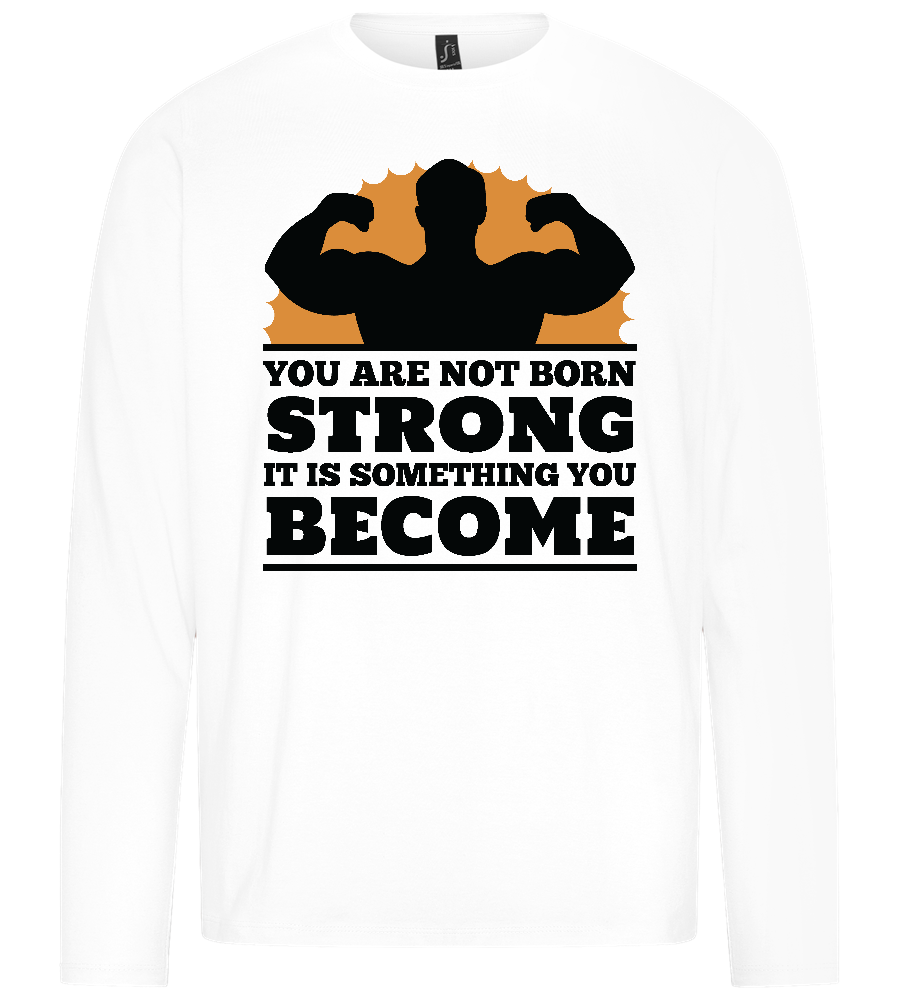 Born to Become Strong Design - Premium men's long sleeve t-shirt_WHITE_front